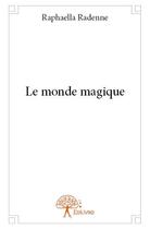 Couverture du livre « Le monde magique » de Raphaella Radenne aux éditions Edilivre