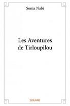 Couverture du livre « Les aventures de Tirloupilou » de Sonia Nabi aux éditions Edilivre