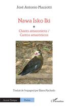 Couverture du livre « Nawa Isko Iki : Chants amazoniens / Cantos amazónicos » de Jose Antonio Mazzotti aux éditions L'harmattan