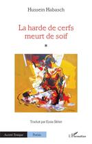 Couverture du livre « La harde de cerfs meurt de soif » de Hussein Habasch aux éditions L'harmattan