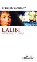 Couverture du livre « L'alibi ; un échec de Louis XIV en Algérie » de Bernard Bachelot aux éditions L'harmattan