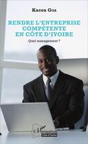Couverture du livre « Rendre l'entreprise compétente en Côte d'Ivoire ; quel management ? » de Kacou Goa aux éditions L'harmattan