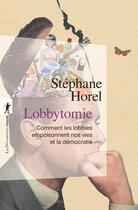 Couverture du livre « Lobbytomie : comment les lobbies empoisonnent nos vies et la démocratie » de Stephane Horel aux éditions La Decouverte