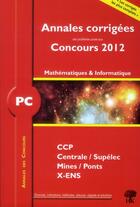 Couverture du livre « Annales des concours : mathématiques-informatique ; PC ; annales corrigées (édition 2012) » de Vincent Puyhaubert aux éditions H & K