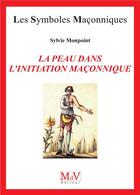Couverture du livre « Les symboles maçonniques t.99 ; la peau dans l'initiation maçonnique » de Sylvie Monpoint aux éditions Maison De Vie