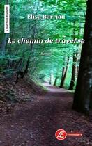 Couverture du livre « Le chemin de traverse » de Elisa Barriau aux éditions Ex Aequo