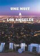 Couverture du livre « Une nuit à Los Angeles » de Yvan Landis aux éditions Le Lys Bleu