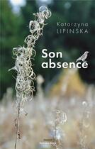 Couverture du livre « Son absence » de Katarzyna Lipinska aux éditions Editions Maia