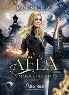 Couverture du livre « La marque des anges Tome 1 : Aëla » de Rulliat Manon aux éditions Alter Real