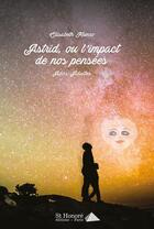 Couverture du livre « Astrid, ou l impact de nos pensees » de Munro Elisabeth aux éditions Saint Honore Editions