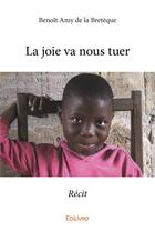 Couverture du livre « La joie va nous tuer » de Amy De La Breteque B aux éditions Edilivre
