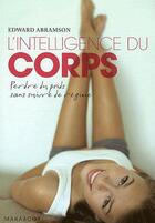 Couverture du livre « L'intelligence du corps ; perdre du poids sans suivre de régime » de Edward Abramson aux éditions Marabout