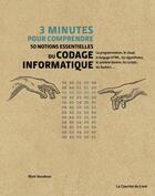 Couverture du livre « 3 minutes pour comprendre 50 notions essentielles du codage informatique » de Mark Steadman et Nicky Ackland-Snow aux éditions Courrier Du Livre