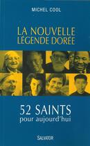 Couverture du livre « La nouvelle légende dorée ; 52 saints pour aujourd'hui » de Michel Cool aux éditions Salvator