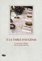 Couverture du livre « À la table d'Eugénie ; le service de la Bouche dans les palais impériaux » de  aux éditions Reunion Des Musees Nationaux