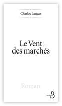 Couverture du livre « Le vent des marchés » de Charles Lancar aux éditions Belfond