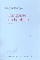 Couverture du livre « L'angoisse du bonheur » de Francois Bourgeat aux éditions Mercure De France