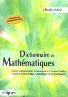 Couverture du livre « Dictionnaire de mathematiques - classes preparatoires economique et commerciale - options economique » de Claude Pallez aux éditions Ellipses