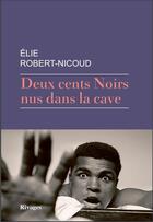 Couverture du livre « Deux cents noirs nus dans la cave » de Elie Robert-Nicoud aux éditions Rivages