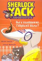 Couverture du livre « Sherlock Yack t.4 ; qui a saucissoné l'éléphant blanc ? » de Colonel Moutarde et Michel Amelin aux éditions Milan