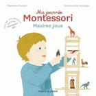 Couverture du livre « Ma journée Montessori t.6 ; Maxime joue » de Emmanuelle Houssais et Charlotte Poussin aux éditions Bayard Jeunesse