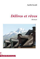 Couverture du livre « Délires et rêves » de Aurelie Escude aux éditions Societe Des Ecrivains