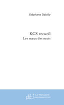 Couverture du livre « Kcs recueil » de Stephane Dabilly aux éditions Le Manuscrit