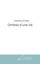 Couverture du livre « Ombres d'une vie » de Chakib Mostafa aux éditions Le Manuscrit