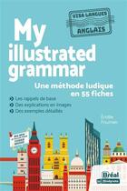 Couverture du livre « My illustrated grammar la grammaire anglaise en images - une methode ludique en 55 fiches » de Emilie Fournier aux éditions Breal