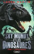 Couverture du livre « Sky Mundy et les dinosaures Tome 1 : l'arche perdue » de Laura Martin aux éditions Michel Lafon