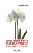 Couverture du livre « Toute ressemblance avec des personnes ou des situations ayant existé ne saurait être que fortuite » de Amaryllis Dhior aux éditions La Bruyere