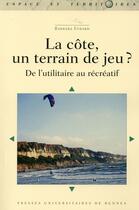 Couverture du livre « La côte, un terrain de jeu ? ; de l'utilitaire au récréatif » de Barbara Evrard aux éditions Pu De Rennes