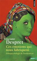 Couverture du livre « Ces émotions qui nous fabriquent : ethnopsychologie de l'authenticité » de Vinciane Despret aux éditions Points