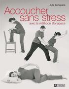 Couverture du livre « Accoucher sans stress avec la méthode Bonapace » de Bonapace Julie aux éditions Editions De L'homme