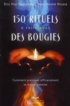 Couverture du livre « 150 rituels à faire avec des bougies ; comment pratiquer efficacement la magie blanche » de Eric Pier Sperandio aux éditions Quebecor