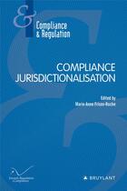 Couverture du livre « Compliance Jurisdictionalisation » de Marie-Anne Frison-Roche aux éditions Bruylant