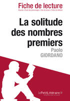 Couverture du livre « Fiche de lecture : la solitude des nombres premiers de Paolo Giordano ; analyse complète de l'oeuvre et résumé » de Audrey Millot aux éditions Lepetitlitteraire.fr