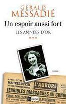 Couverture du livre « Les années d'or Tome 3 ; un espoir aussi fort » de Gerald Messadie aux éditions Archipel