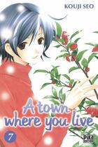 Couverture du livre « A town where you live Tome 7 » de Kouji Seo aux éditions Pika