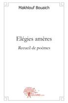 Couverture du livre « Élégies amères » de Makhlouf Bouaich aux éditions Edilivre