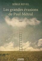 Couverture du livre « Les grandes évasions de Paul Métral » de Serge Revel aux éditions Rouergue