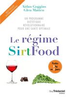Couverture du livre « Le régime sirtfood ; un programme diététique révolutionnaire pour une santé optimale » de Glen Matten et Aidan Goggins aux éditions Guy Trédaniel