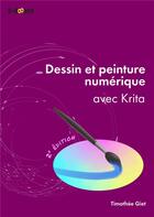 Couverture du livre « Dessin et peinture numérique avec Krita (2e édition) » de Timothee Giet aux éditions D-booker