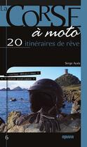 Couverture du livre « À la découverte de la Corse à moto : 20 itinéraires de rêve (édition 2019) » de Serge Ayala aux éditions Albiana