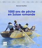 Couverture du livre « 1000 ans de pêche en Suisse romande » de Bernard Vauthier aux éditions Favre