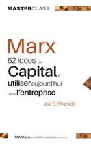 Couverture du livre « Marx ; 52 idées du capital à utiliser aujourd'hui dans l'entreprise » de Steve Shipside aux éditions Maxima