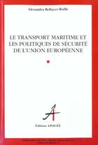 Couverture du livre « Le transport maritime et les politiques de sécurité de l'union européenne » de Alexandra Bellayer-Roille aux éditions Apogee