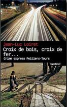 Couverture du livre « Croix de bois, croix de fer... crime express Poitiers-Tours » de Jean-Luc Loiret aux éditions Geste