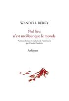 Couverture du livre « Nul lieu n'est meilleur que le monde » de Wendell Berry aux éditions Arfuyen