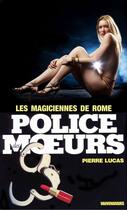 Couverture du livre « Police des moeurs t.46 ; les magiciennes de Rome » de Pierre Lucas aux éditions Mount Silver